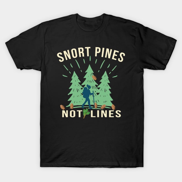 Snort Pines Not Lines T-Shirt by Virkalosa